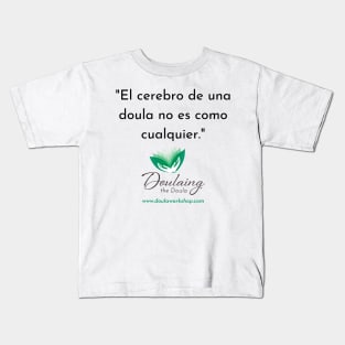 "El cerebro de una doula no es como cualquier." Kids T-Shirt